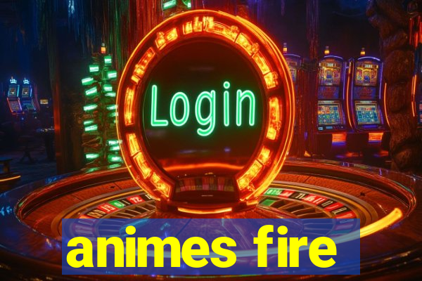 animes fire